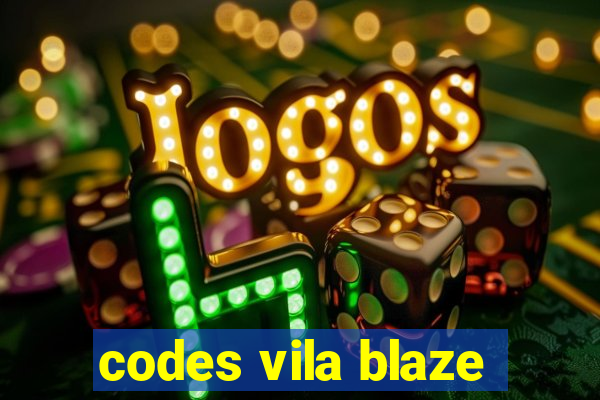 codes vila blaze